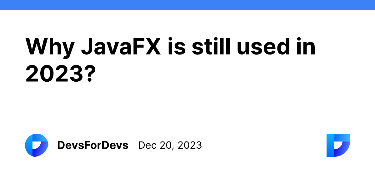 Why JavaFX is still used in 2023?